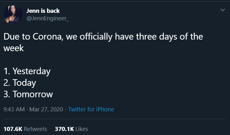 A twitter post reading "Due to Corona, we officially have three days of the week
1. Yesterday
2. Today
3. Tomorrow". 