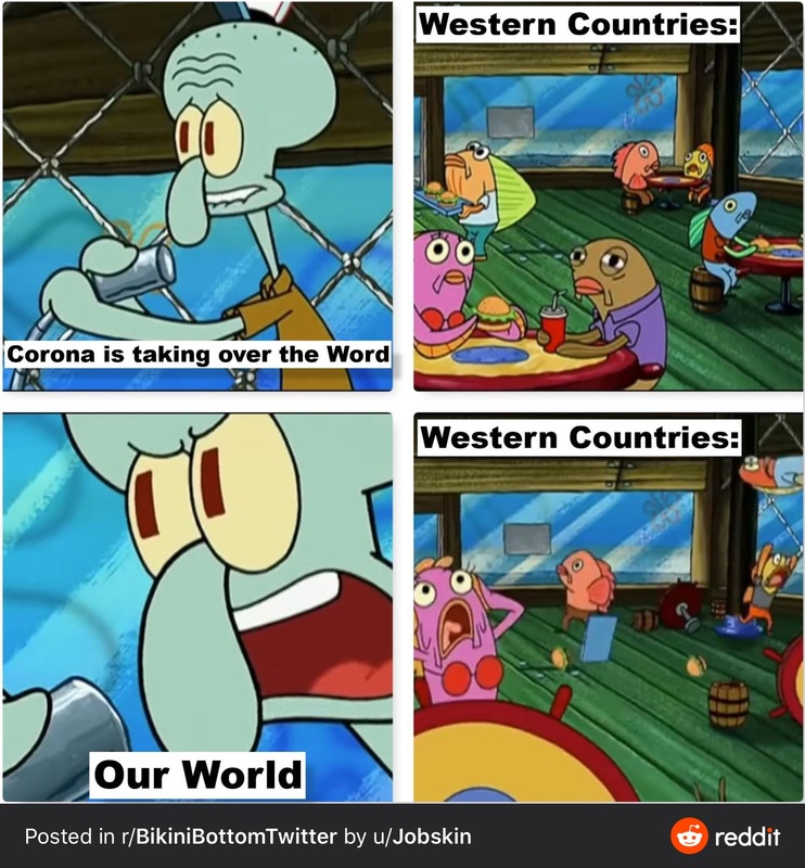 A scene from Spongebob Squarepants. Squidward is talking into the microphone and saying "Corona is taking over the world" and the crowd doesn't react. Then Squidward says "our world" and then the crowd starts to freak out. 