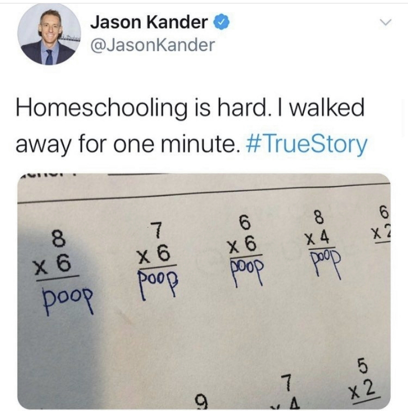 Twitter post that reads "homeschooling is hard. I walked away for one minute" and is attached to an image of multiplication problems with "poop" written as the answer.