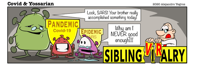 PANDEMIC Covid-19
ENDEMIC Sars

Look, SARSI Your brother really accomplished something today!

Why am I NEVER good enough!!!

SIBLING V I R ALRY